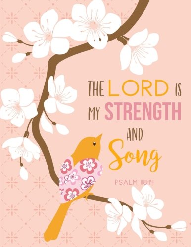 Psalm 118:14 The Lord Is My Strength and Song: Bird on Cherry Blossom Branch Notebook (8.5 x 11)