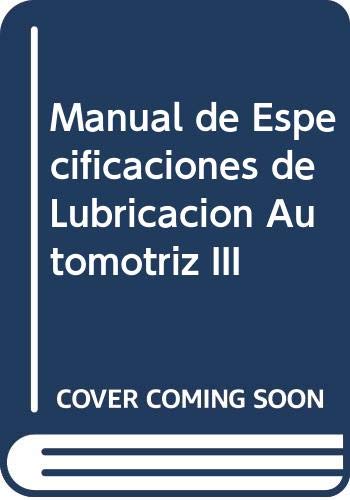 Manual de Especificaciones de Lubricacion Automotriz III (Spanish Edition) Manual de Especificaciones de Lubricacion Automotriz III (Spanish Edition)