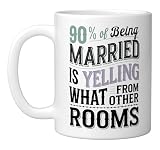 90% Of Being Married Is Yelling What From Other Rooms Ceramic Mug