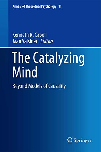 The Catalyzing Mind: Beyond Models of Causality (Annals of Theoretical Psychology, 11)