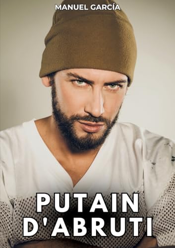 Putain d'Abruti: Histoires Érotiques Gay de Sexe Explicite (French Edition)