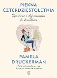 pamela druckerman pdf  Piękna czterdziestoletnia: Opowieść o dojrzewaniu do dorosłości