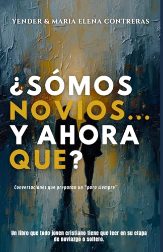 Somos novios... ¿Y ahora qué?: Guía práctica y bíblica para un noviazgo con propósito — ejercicios en pareja, conversaciones difíciles y principios que preparan para el matrimonio (Spanish Edition)