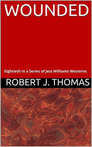 WOUNDED: Eightieth in a Series of Jess Williams Westerns (A Jess Williams Western Book 80)