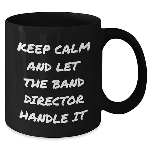 Keep Calm And Let The Band Director Handle It - Funny Gift for Band Director - Graduation Unique Gifts from Men to Women