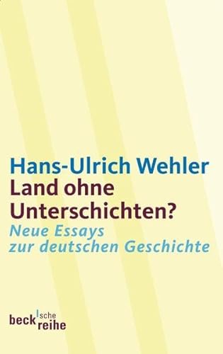 Land ohne Unterschichten?: Neue Essays zur deutschen Geschichte (Beck'sche Reihe)
