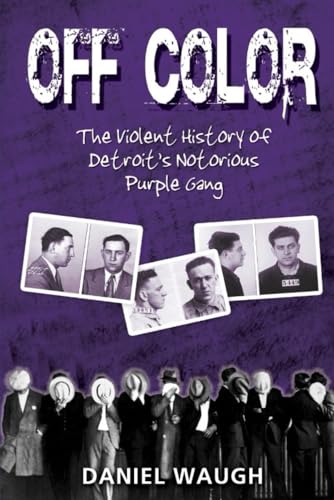 Off Color: The Violent History of Detroit's Notorious Purple Gang