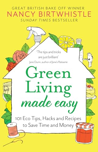 Green Living Made Easy: 101 Eco Tips, Hacks and Recipes to Save Time and Money