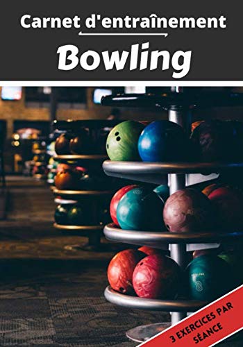 Carnet d’entraînement Bowling: Planifier et suivi des séances de sport | Exercice et objectif d'entraînement pour progresser | Passion sportif : Bowling | Idée cadeau |