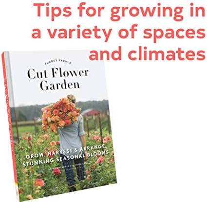 Floret Farm's Cut Flower Garden: Grow, Harvest, and Arrange Stunning Seasonal Blooms: A Collection of Poetry and Prose