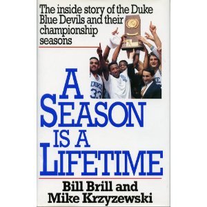 A Season Is a Lifetime: The Inside Story of the Duke Blue Devils and Their Championship Seasons A Season Is a Lifetime: The Inside Story of the Duke Blue Devils and Their Championship Seasons