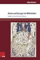 Asien Und Europa Im Mittelalter: Studien Zur Geschichte Des Reisens 3525300727 Book Cover