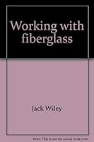 Working with fiberglass: Techniques and projects 0830627391 Book Cover