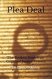 pleomorfo  Plea Deal: The Broken American Criminal Justice System