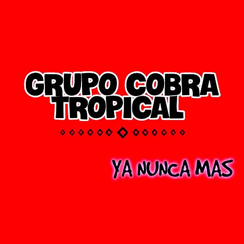 Amazon MusicでGrupo Cobra tropicalのYa Nunca Masを再生する