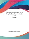  Contribution A L\'Etude De La Fragilite Dans Les Fers Et Les Aciers (1904)