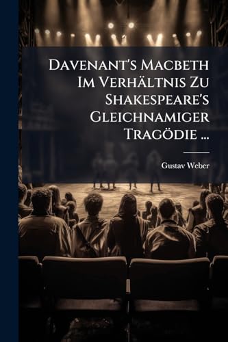 Davenant's Macbeth Im Verhältnis Zu Shakespeare's Gleichnamiger Tragödie ... (German Edition)