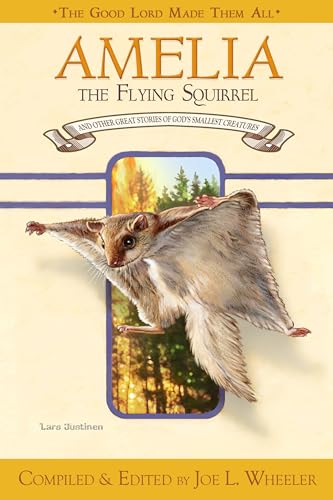 Amelia, the Flying Squirrel: And Other Stories of God's Smallest Creatures / Compiled and Edited by Joe L. Wheeler (Lord God Made Them All)