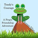 Toady's Courage: A Frog's Friendship Adventure - Rosemarie R Williams 