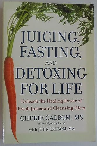 Juice Fasting and Detoxification: Use the Healing Power of Fresh Juice to Feel Young and Look Great: Meyerowitz, Steve, Robbins, Beth, Parman, Michael