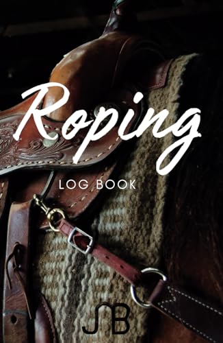 Roping Log Book: Journal, Stat, Record Keeping, Cattle, Horses, Competitor