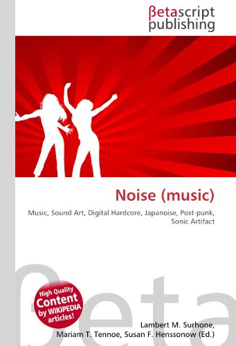 Couverture de Noise (music): Music, Sound Art, Digital Hardcore, Japanoise, Post-punk, Sonic Artifact