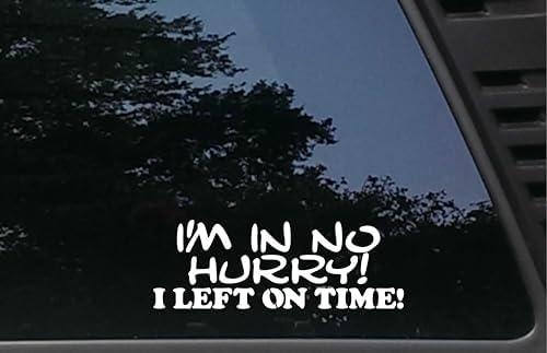 I'm in NO Hurry! I Left ON TIME - 7 3/4" x 2 3/4" Funny die Cut Vinyl Decal/Bumper Sticker for Windows, Cars, JDM, Trucks, Tool Boxes, Boats, laptops - virtually Any Hard, Smooth Surface image 3