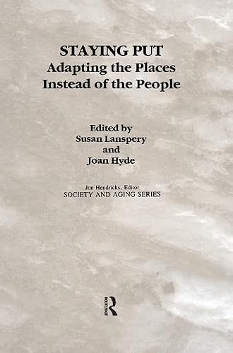 Staying Put: Adapting the Places Instead of the People (Society and Aging Series)