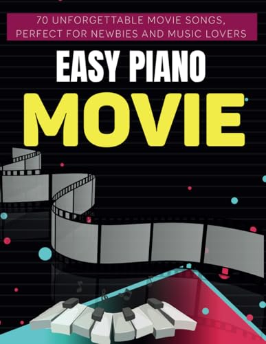 Easy Piano Movie: 70 Unforgettable Movie Songs, Perfect for Newbies