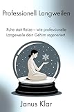 Professionell Langeweilen: Ruhe statt Reize – wie professionelle Langeweile dein Gehirn regeneriert