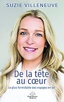 De la tête au coeur - Le plus formidable des voyages en soi 2897885319 Book Cover