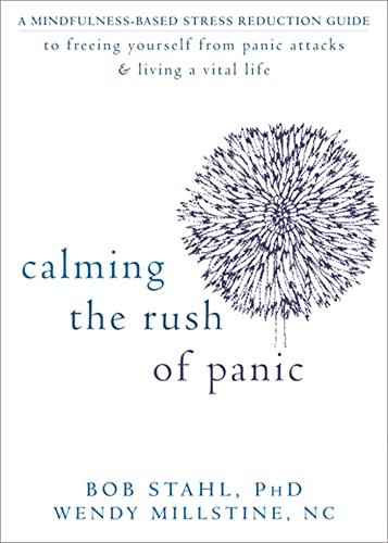 Calming the Rush of Panic: A Mindfulness-Based Stress Reduction Guide to Freeing Yourself from Panic Attacks and Living a Vital Life
