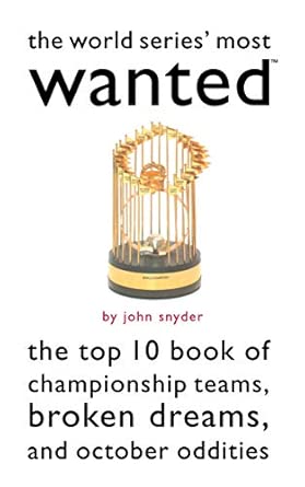 The World Series' Most Wanted™: The Top 10 Book of Championship Teams, Broken Dreams, and October Oddities The World Series' Most Wanted™: The Top 10 Book of Championship Teams, Broken Dreams, and October Oddities book cover