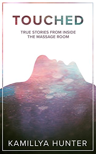 Touched: True Stories From Inside The Massage Room...