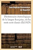  Dictionnaire étymologique de la langue françoise, où les mots sont classés (Éd.1829)