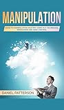 Manipulation: Guide to Manipulation Mastery Using NLP Techniques, Persuasion and Mind Control