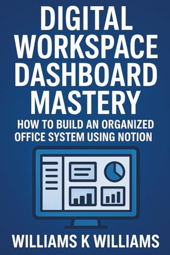 DIGITAL WORKSPACE DASHBOARD MASTERY: How to Build an Organized Office