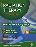 Radiation Therapy Exam Review And Study Guide: For the Latest ARRT Exam Blueprint, Includes 2 Practice Tests, Self-Assessment Tests, and Online Study Prep (Detailed Answer Explanations)