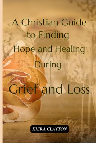 A Christian Guide to Finding Hope and Healing During Grief