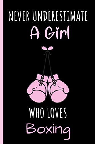 Never Underestimate A Girl Who Loves Boxing Journal: Notebook Gift For Boxing Lovers,6 x 9 Inches,Matte Finish