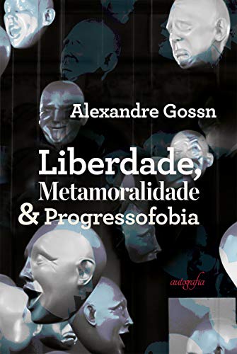 Liberdade, metamoralidade & progressofobia