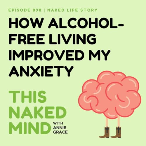 How Alcohol-Free Living Improves Anxiety | Brooke's Naked Life | EP 898
