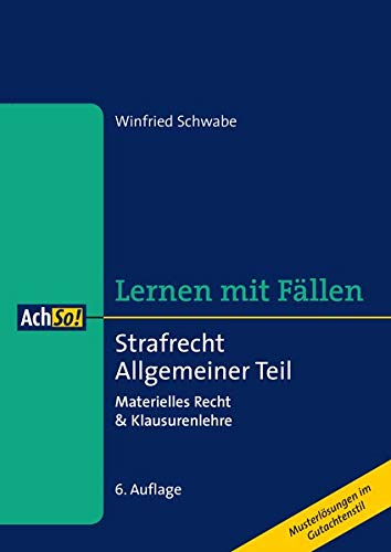 Strafrecht Allgemeiner Teil: Materielles Recht & Klausurenlehre (AchSo! Lernen mit Fällen) Strafrecht Allgemeiner Teil: Materielles Recht & Klausurenlehre (AchSo! Lernen mit Fällen)