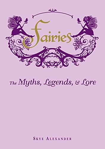 Fairies: The Myths, Legends, & Lore Kindle Edition