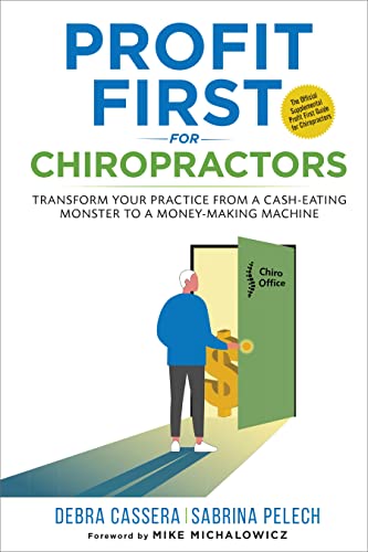 Profit First for Chiropractors: Transform your Practice from a Cash-Eating Monster to a Money Making Machine