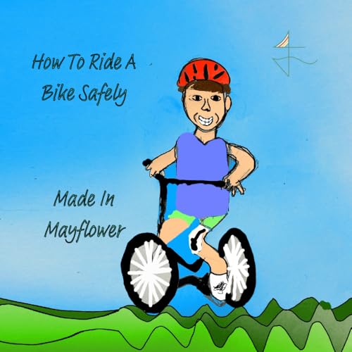 How to ride a bike safely: An easy-to-understand bike manual for 4-8 year-olds (Made In Mayflower)