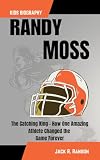 RANDY MOSS KIDS BIOGRAPHY : The Catching King - How One Amazing Athlete Changed the Game Forever