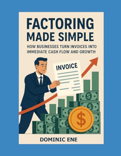 Factoring Made Simple: How Businesses Turn Invoices into Immediate Cash Flow and Growth