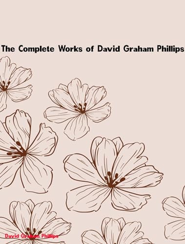 The Complete Works of David Graham Phillips (English Edition)