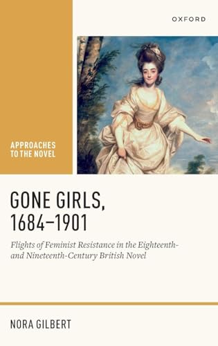 GONE GIRLS, 1684-1901:FLI FEMIN RESIST 18 & 19TH CEN BRIT NOV APNOV (Approaches to the Novel)